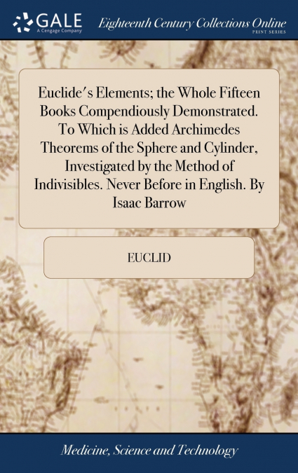 EUCLIDE?S ELEMENTS, THE WHOLE FIFTEEN BOOKS COMPENDIOUSLY DE