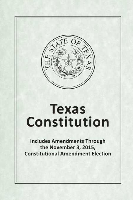 TEXAS CONSTITUTION - INCLUDES AMENDMENTS THROUGH THE NOVEMBE