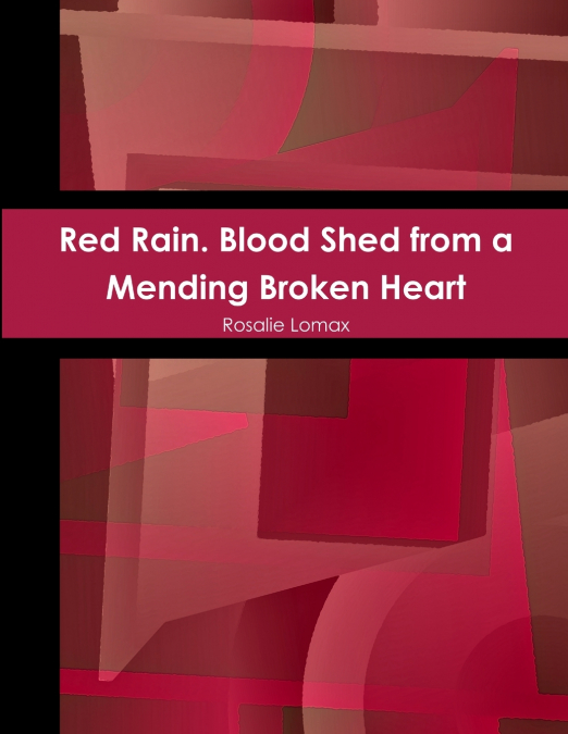 RED RAIN. BLOOD SHED FROM A MENDING BROKEN HEART