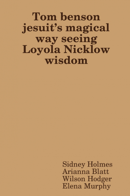 TOM BENSON JESUIT�S MAGICAL WAY SEEING LOYOLA NICKLOW WISDOM