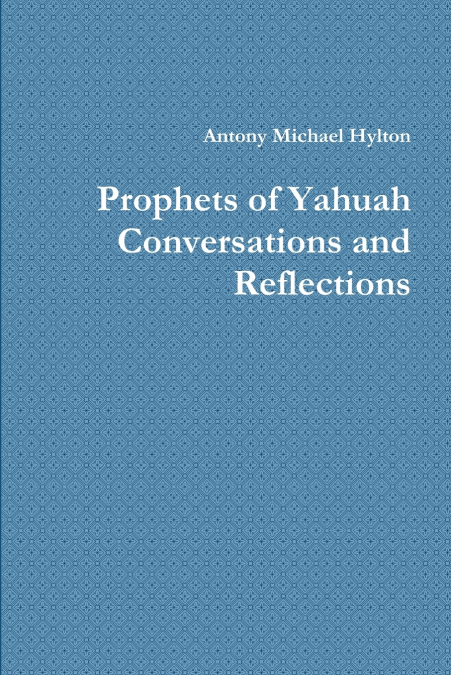 PROPHETS OF YAHUAH CONVERSATIONS AND REFLECTIONS