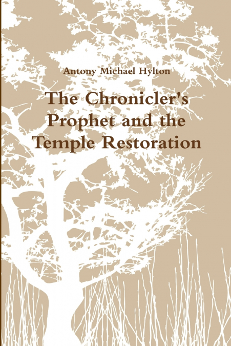 THE CHRONICLER?S PROPHET AND THE TEMPLE RESTORATION