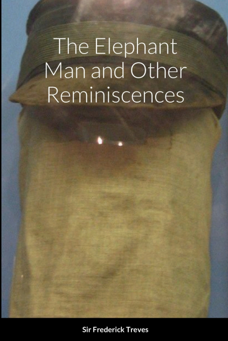 THE ELEPHANT MAN AND OTHER REMINISCENCES