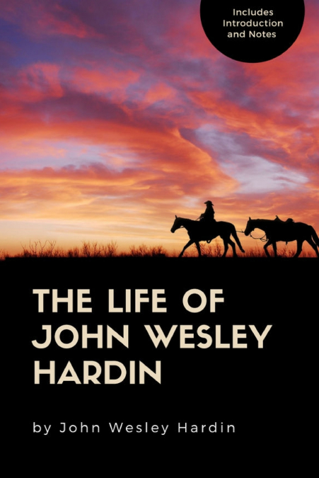 THE LIFE OF JOHN WESLEY HARDIN