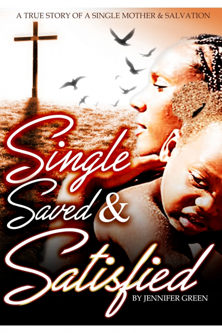 SINGLE, SAVED AND SATISFIED