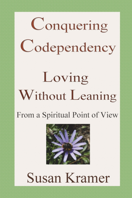 CONQUERING CODEPENDENCY - LOVING WITHOUT LEANING FROM A SPIR