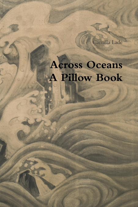 ACROSS OCEANS A PILLOW BOOK