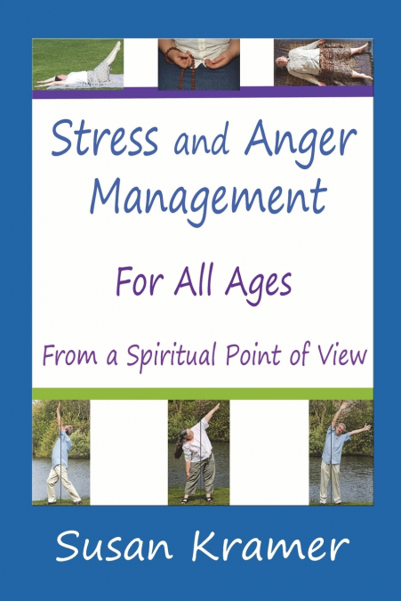 STRESS AND ANGER MANAGEMENT FOR ALL AGES - FROM A SPIRITUAL