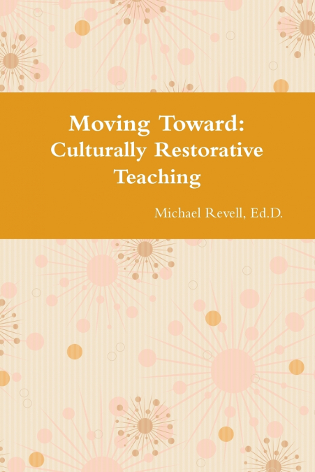 MOVING TOWARD CULTURALLY RESTORATIVE TEACHING APPROACHES