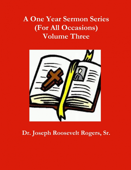 A ONE YEAR SERMON SERIES (FOR ALL OCCASIONS) VOLUME THREE