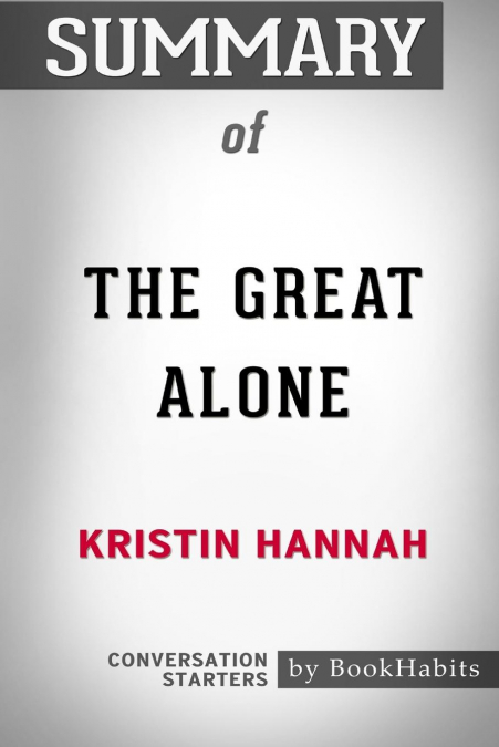 SUMMARY OF THE GREAT ALONE BY KRISTIN HANNAH