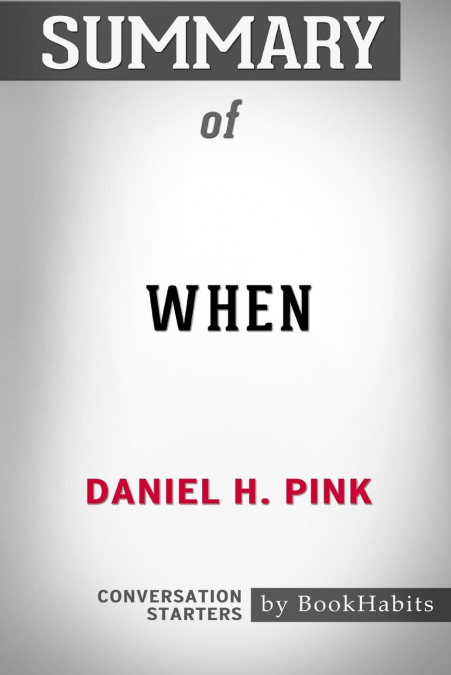 SUMMARY OF WHEN BY DANIEL H. PINK