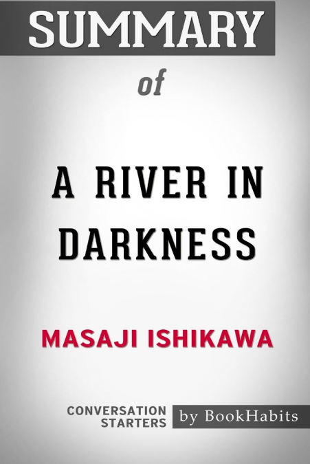 SUMMARY OF A RIVER IN DARKNESS BY MASAJI ISHIKAWA