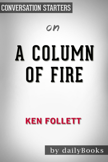 SUMMARY OF A COLUMN OF FIRE BY KEN FOLLETT CONVERSATION ST