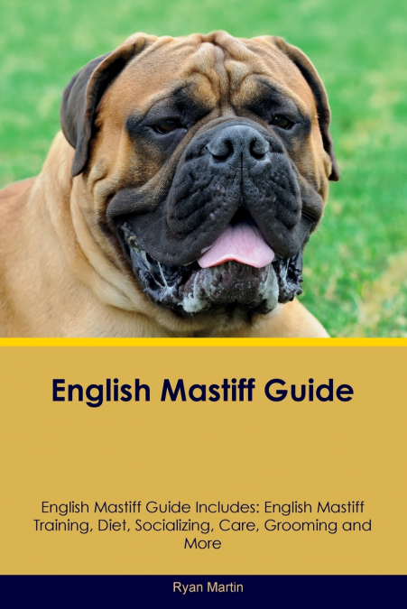 ENGLISH MASTIFF GUIDE ENGLISH MASTIFF GUIDE INCLUDES