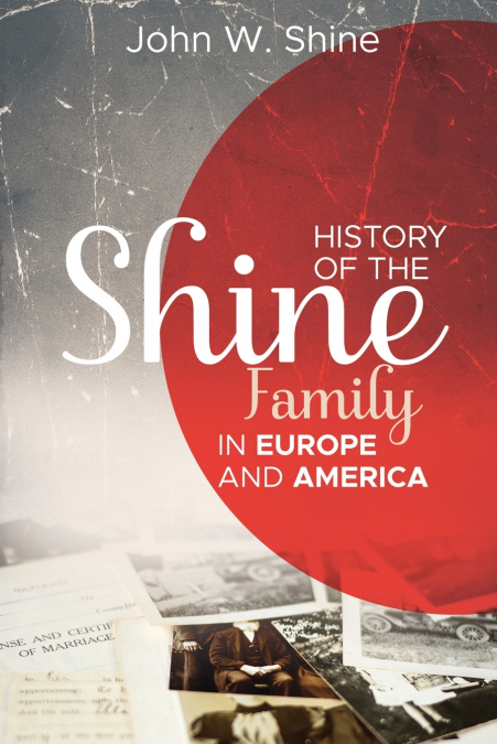 HISTORY OF THE SHINE FAMILY IN EUROPE AND AMERICA