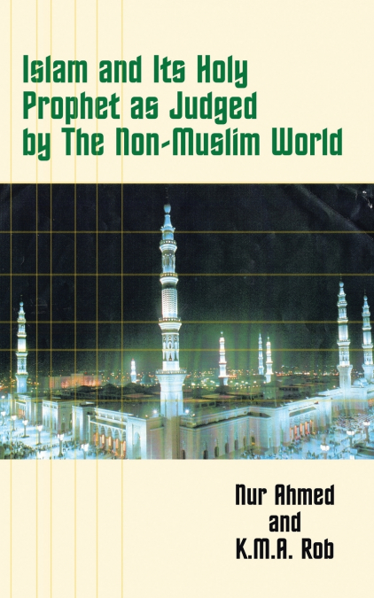 ISLAM AND ITS HOLY PROPHET AS JUDGED BY THE NON-MUSLIM WORLD