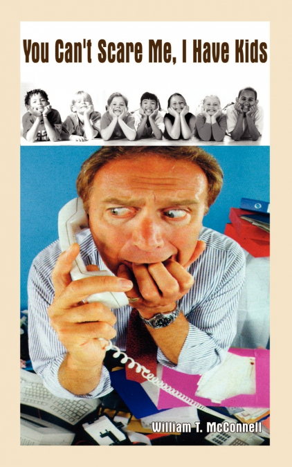 YOU CAN?T SCARE ME, I HAVE KIDS