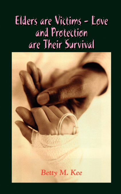 ELDERS ARE VICTIMS - LOVE AND PROTECTION ARE THEIR SURVIVAL