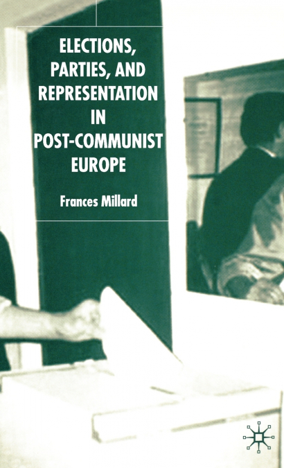 ELECTIONS, PARTIES, AND REPRESENTATION IN POST-COMMUNIST EUR