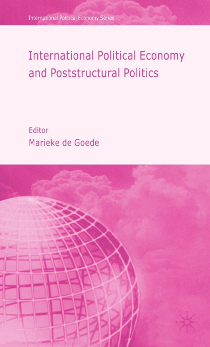 INTERNATIONAL POLITICAL ECONOMY AND POSTSTRUCTURAL POLITICS