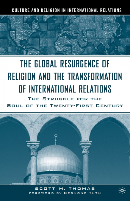 THE GLOBAL RESURGENCE OF RELIGION AND THE TRANSFORMATION OF