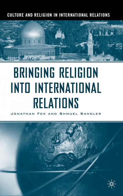 BRINGING RELIGION INTO INTERNATIONAL RELATIONS
