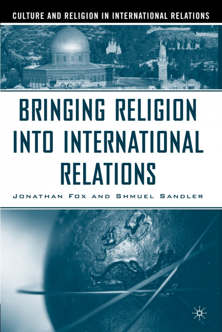 BRINGING RELIGION INTO INTERNATIONAL RELATIONS