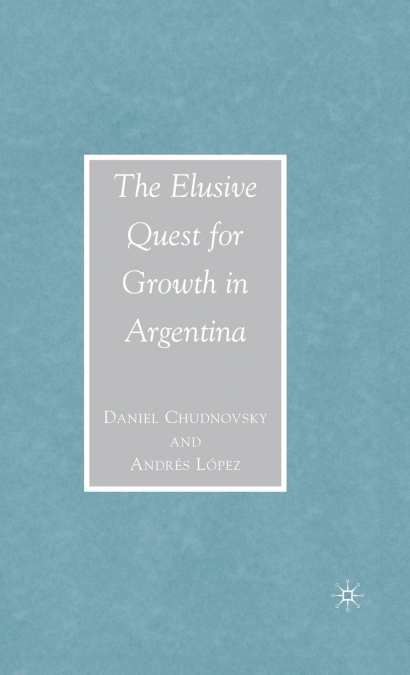 THE ELUSIVE QUEST FOR GROWTH IN ARGENTINA