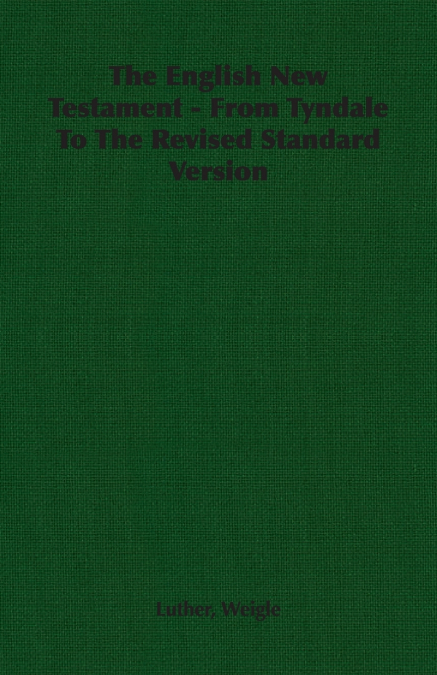 THE ENGLISH NEW TESTAMENT - FROM TYNDALE TO THE REVISED STAN