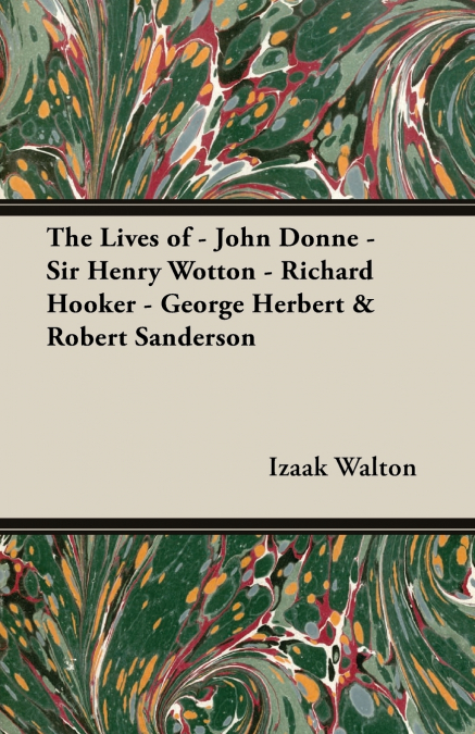 THE LIVES OF - JOHN DONNE - SIR HENRY WOTTON - RICHARD HOOKE