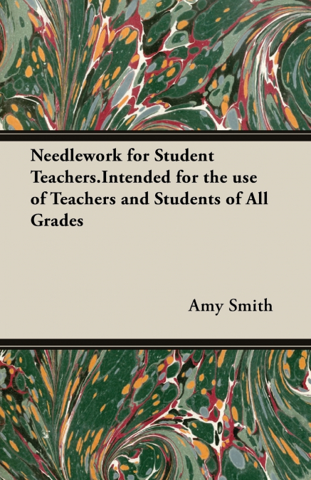 NEEDLEWORK FOR STUDENT TEACHERS.INTENDED FOR THE USE OF TEAC
