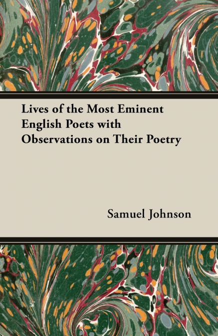LIVES OF THE MOST EMINENT ENGLISH POETS WITH OBSERVATIONS ON