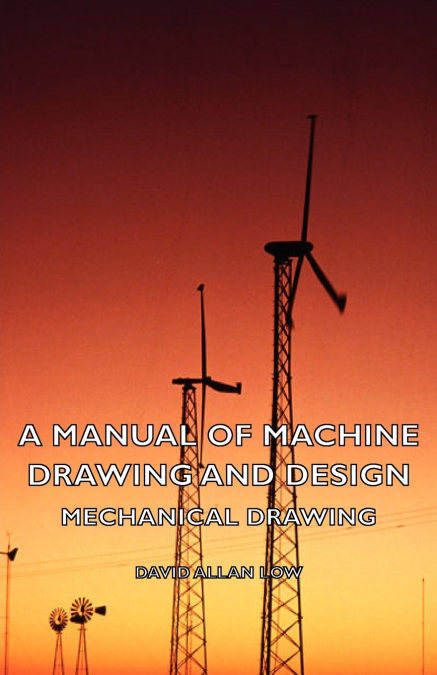 A MANUAL OF MACHINE DRAWING AND DESIGN - MECHANICAL DRAWING