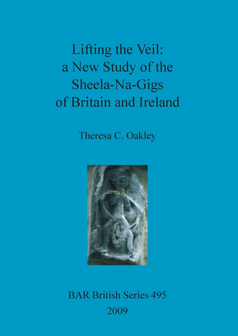 LIFTING THE VEIL - A NEW STUDY OF THE SHEELA-NA-GIGS OF BRIT