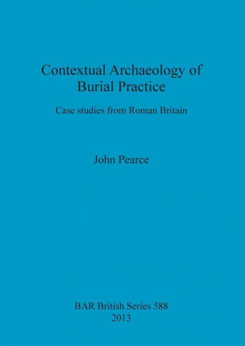 CONTEXTUAL ARCHAEOLOGY OF BURIAL PRACTICE