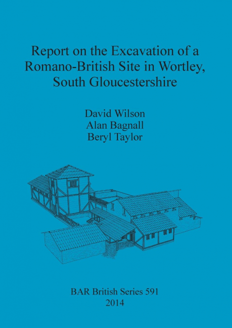 REPORT ON THE EXCAVATION OF A ROMANO-BRITISH SITE IN WORTLEY