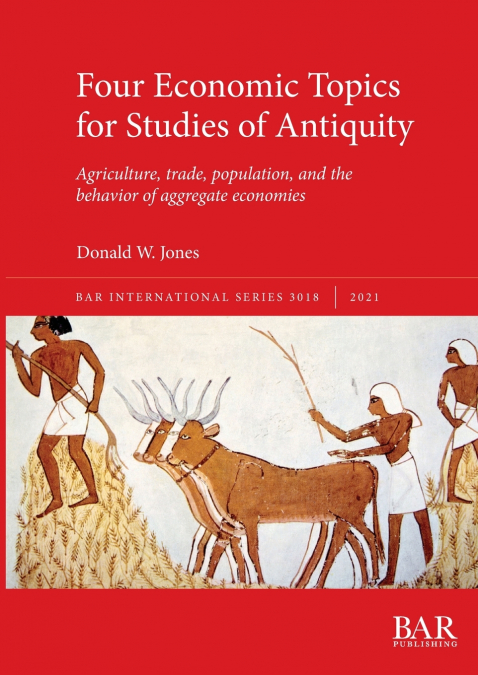 FOUR ECONOMIC TOPICS FOR STUDIES OF ANTIQUITY