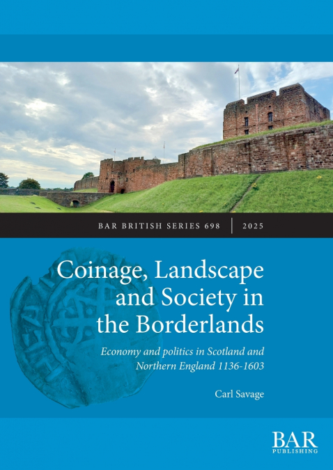 COINAGE, LANDSCAPE AND SOCIETY IN THE BORDERLANDS