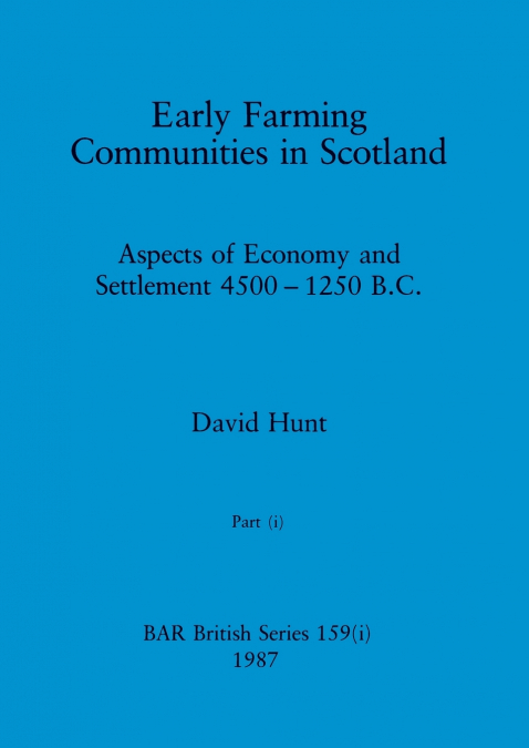 EARLY FARMING COMMUNITIES IN SCOTLAND, PART I