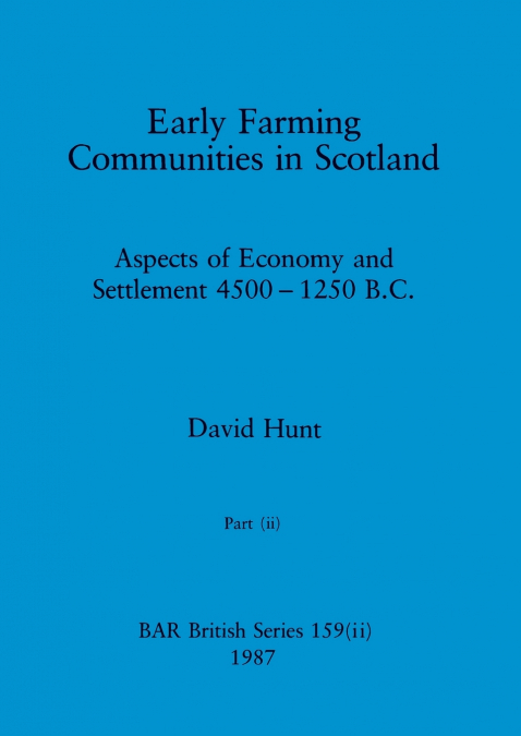 EARLY FARMING COMMUNITIES IN SCOTLAND, PART II