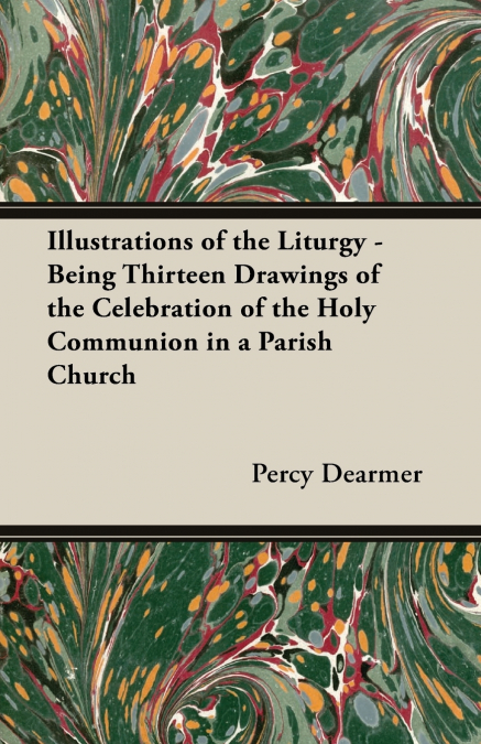 ILLUSTRATIONS OF THE LITURGY - BEING THIRTEEN DRAWINGS OF TH