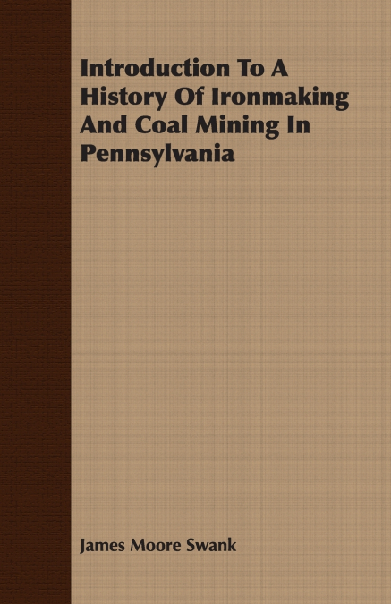 INTRODUCTION TO A HISTORY OF IRONMAKING AND COAL MINING IN P