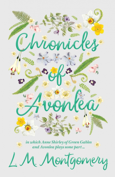 CHRONICLES OF AVONLEA, IN WHICH ANNE SHIRLEY OF GREEN GABLES