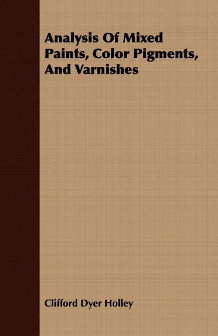 ANALYSIS OF MIXED PAINTS, COLOR PIGMENTS, AND VARNISHES