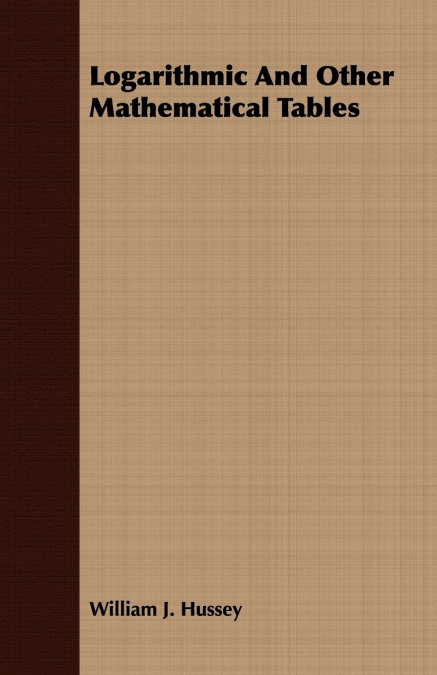 LOGARITHMIC AND OTHER MATHEMATICAL TABLES