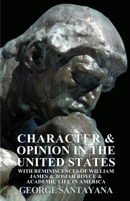 CHARACTER AND OPINION IN THE UNITED STATES, WITH REMINISCENC