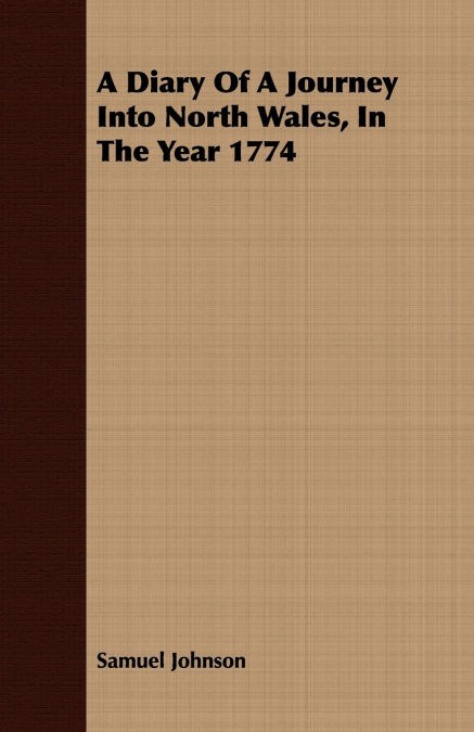 A DIARY OF A JOURNEY INTO NORTH WALES, IN THE YEAR 1774