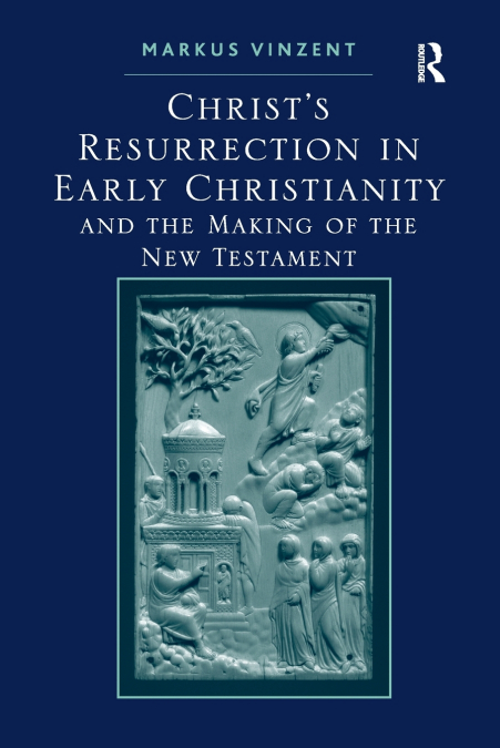 CHRIST?S RESURRECTION IN EARLY CHRISTIANITY