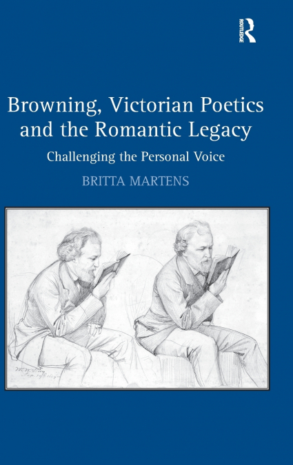 BROWNING, VICTORIAN POETICS AND THE ROMANTIC LEGACY